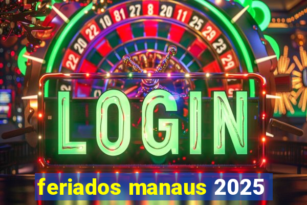 feriados manaus 2025